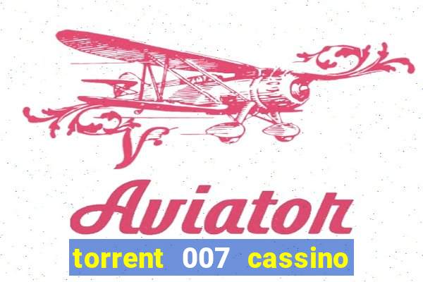 torrent 007 cassino royale legendado